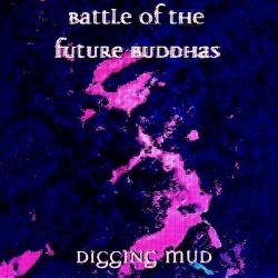 Battle Of The Future Buddhas - Digging Mud