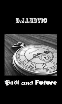 D.J. Ludvic - Past and Future