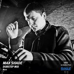 Batiskaf111 Max Shade Dubstep Mix Of Kiss FM