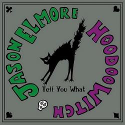 Jason Elmore Hoodoo Witch - Tell You What