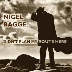 Nigel Bagge - Didn't Plan My Route Here