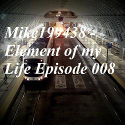 Mike199438 - Element of my Life Episode 008