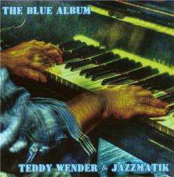 Teddy Wender & Jazzmatik - The Blue Album