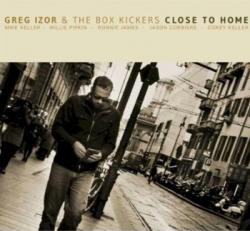 Greg Izor & The Box Kickers - Close To Home