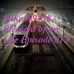 Mike199438 - Element of my Life Episode 012