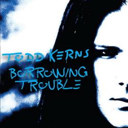 Todd Kerns - Borrowing Trouble