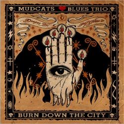 Mudcats Blues Trio - Burn Down The City
