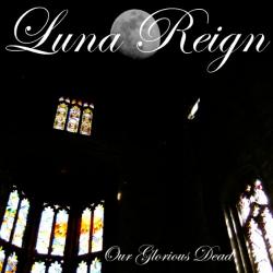 Luna Reign - Our Glorious Dead