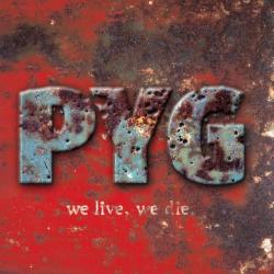PYG - We Live, We Die.