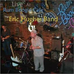 The Eric Hughes Band - Live At Rum Boogie Cafe