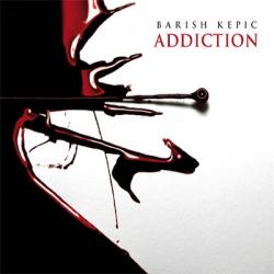 Barish Kepic - Addiction