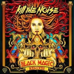 Kill The Noise - Black Magic Remixes