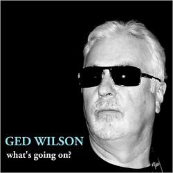 Ged Wilson - What's Going On?