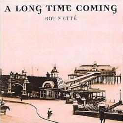 Roy Mette - A Long Time Coming