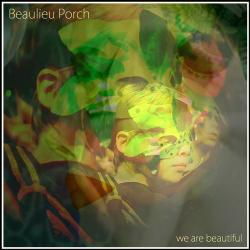 Beaulieu Porch - We Are Beautiful