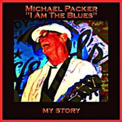 Michael Packer - I Am The Blues - My Story