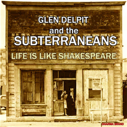Glen Delpit and the Subterraneans - Life Is Like Shakespeare