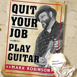 Mark Robinson - Quit Your Job Play Guitar
