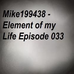 Mike199438 - Element of my Life Episode 033