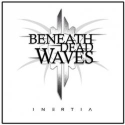 Beneath Dead Waves - Inertia