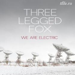 Three Legged Fox - We Are Electric