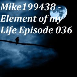 Mike199438 - Element of my Life Episode 036