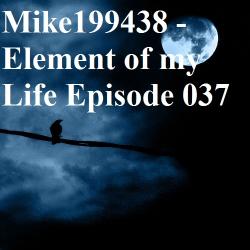 Mike199438 - Element of my Life Episode 037