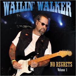 Wailin' Walker - No Regrets Volume 1