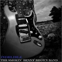 The Smokin' Benny Brown Band - Indelible