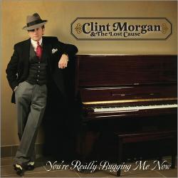 Clint Morgan & The Lost Cause - You're Really Bugging Me Now