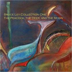Bruce Ley - Collection One: The Peacock, The Deer, And The Moon