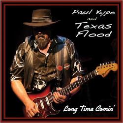 Paul Kype & Texas Flood - Long Time Comin