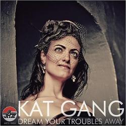 Kat Gang - Dream Your Troubles Away