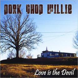 Pork Chop Willie - Love Is The Devil