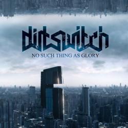 Dirtswitch - No Such Thing as Glory
