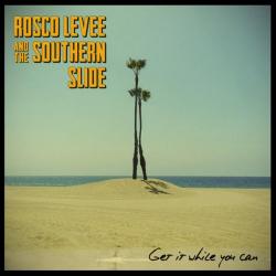 Rosco Levee And The Southern Slide - Get It While You Can