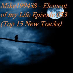 Mike199438 - Element of my Life Episode 053 (Top 15 New Tracks)