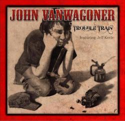 John Vanwagoner - Trouble Train