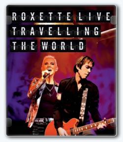 Roxette - Live, Travelling the World