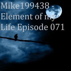 Mike199438 - Element of my Life Episode 071