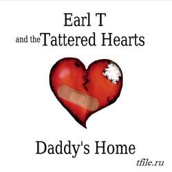 Earl T and the Tattered Hearts - Daddy's Home