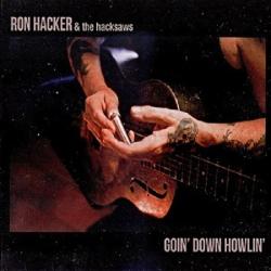 Ron Hacker the Hacksaws - Goin' Down Howlin'