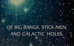  .     / BBC. Horizon. Of Big Bangs, Stick Men And Galactic Holes MVO