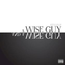 Styles P - A Wise Guy And A Wise Guy