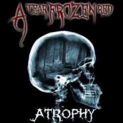 A Tear Frozen Red - Atrophy