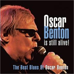 Oscar Benton - Oscar Benton Is Still Alive: The Best Blues Of Oscar Benton