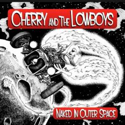 Cherry The Lowboys - Naked In Outer Space