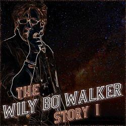 Wily Bo Walker - The Wily Bo Walker Story, Vol. I II