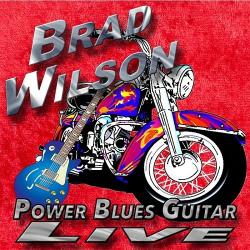 Brad Wilson - Power Blues Guitar Live