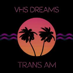 VHS Dreams - Trans Am